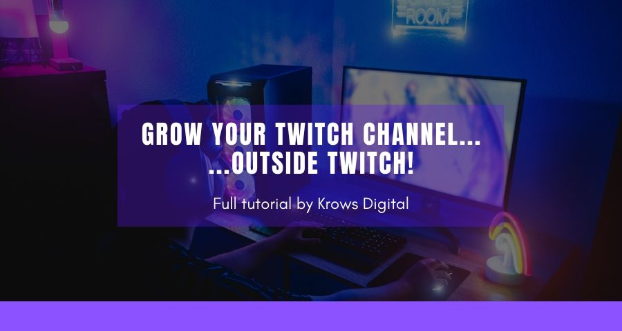 How To Grow On Twitch Outside Twitch Krows Digital